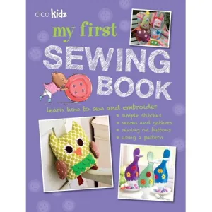 My First Sewing Book: 35 Easy and Fun Projects for Children Aged 7 Years   (Paperback)