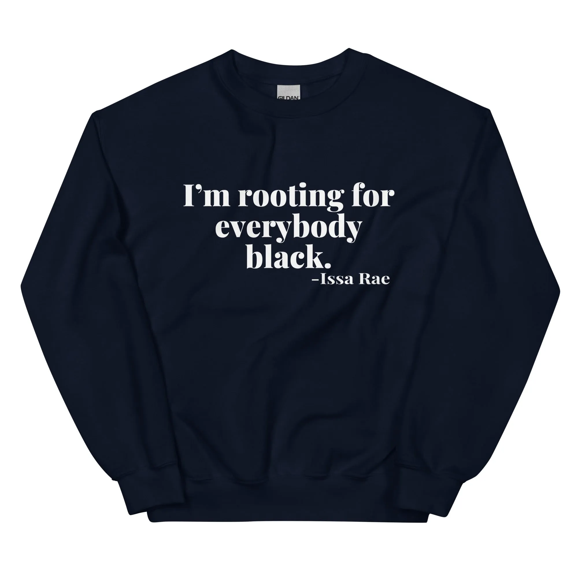 "I'm Rooting for Everybody Black." - Sweatshirt
