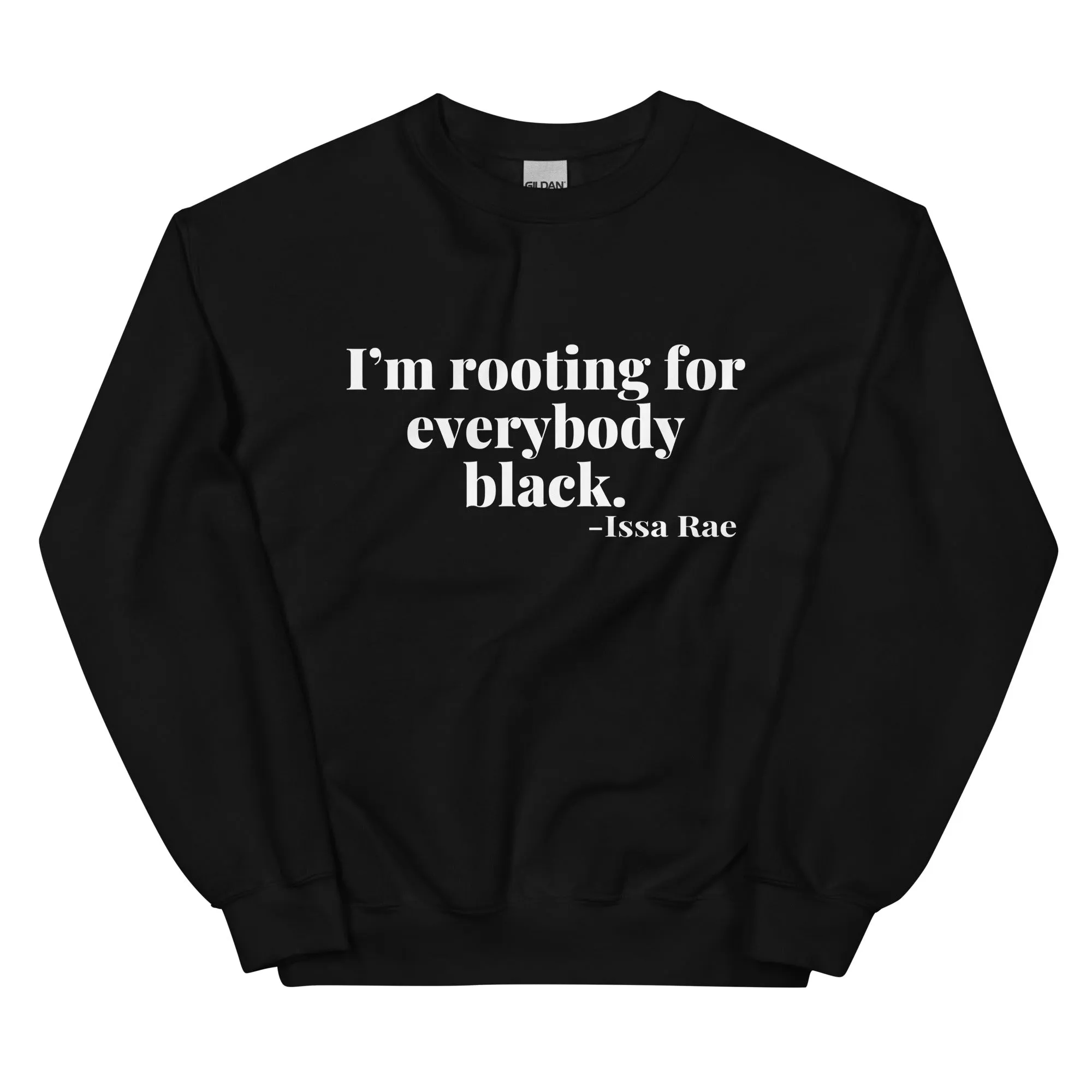 "I'm Rooting for Everybody Black." - Sweatshirt
