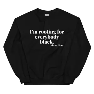 "I'm Rooting for Everybody Black." - Sweatshirt