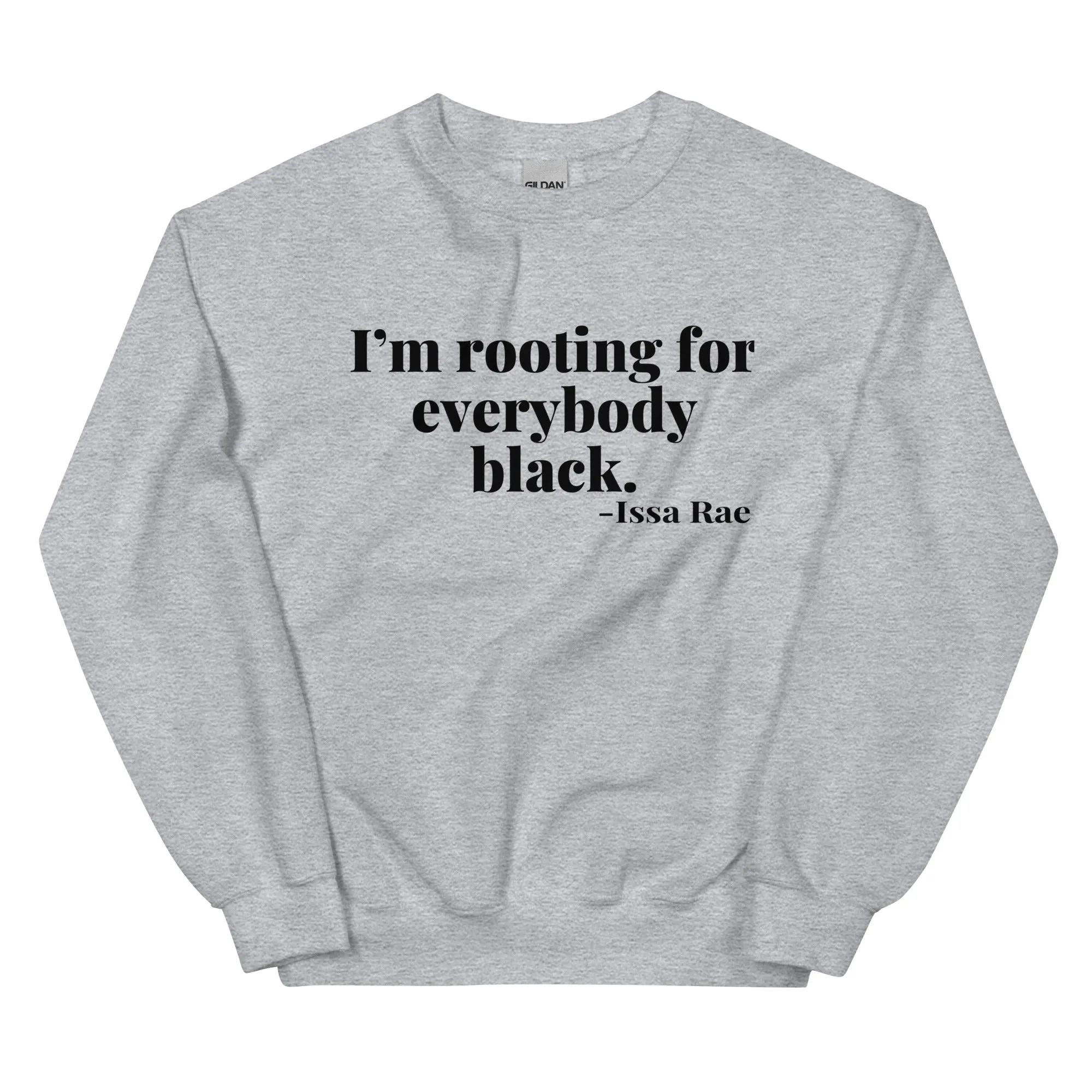 "I'm Rooting for Everybody Black." - Sweatshirt