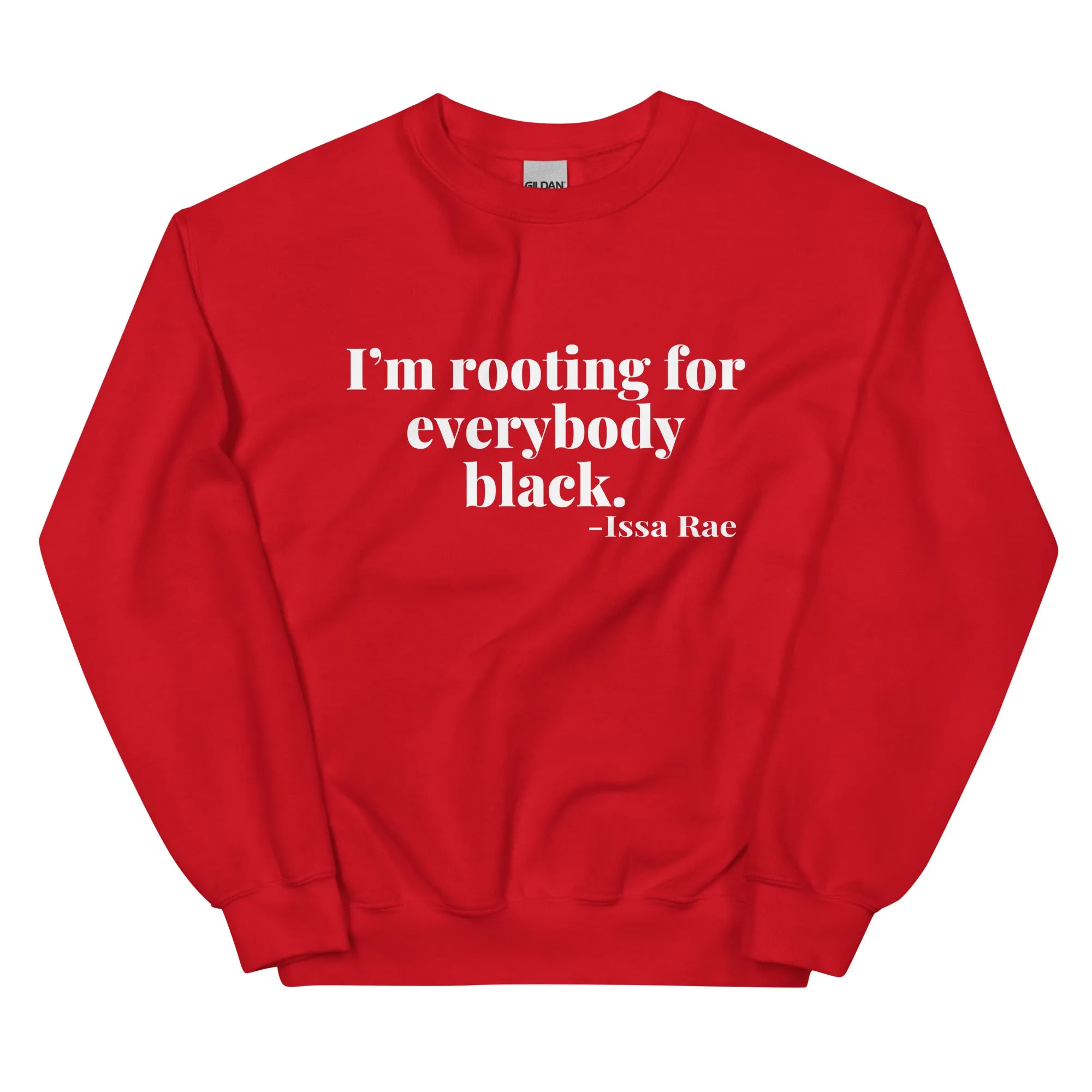 "I'm Rooting for Everybody Black." - Sweatshirt