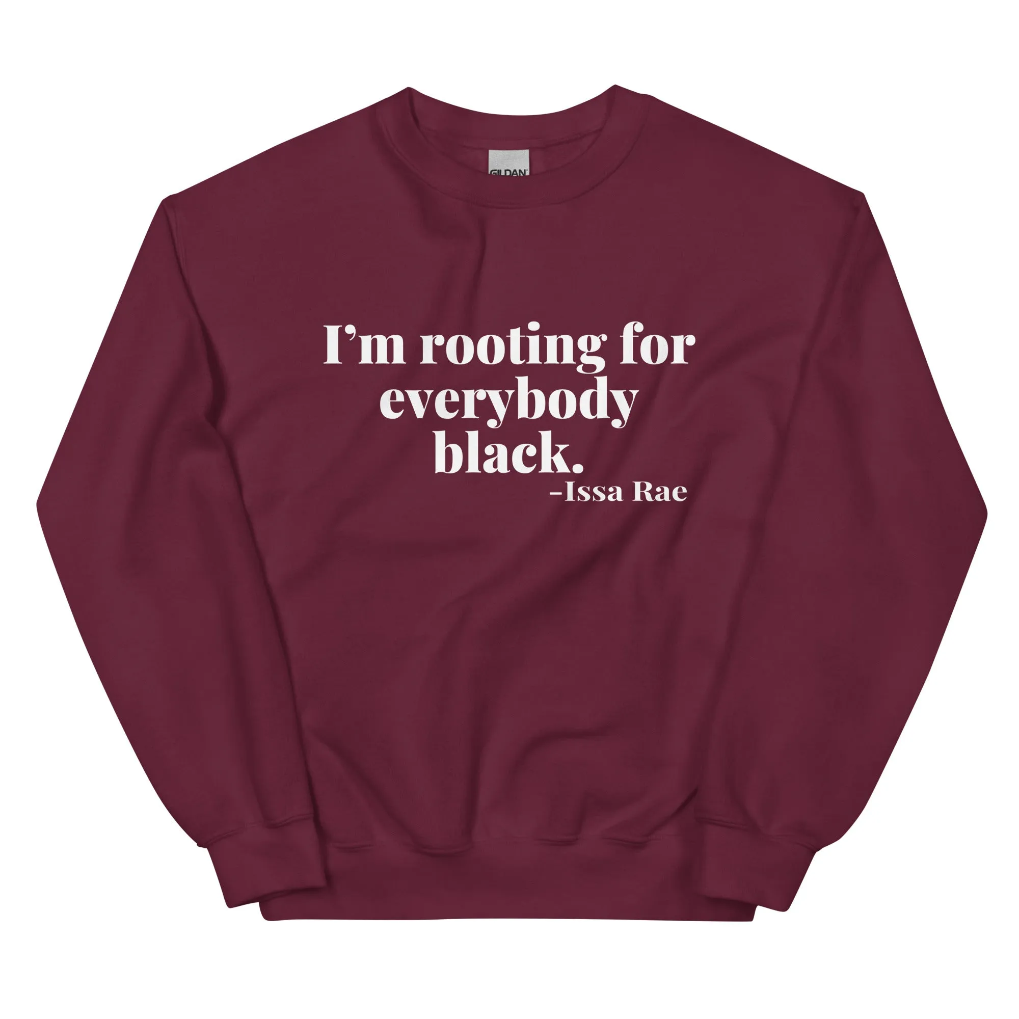 "I'm Rooting for Everybody Black." - Sweatshirt