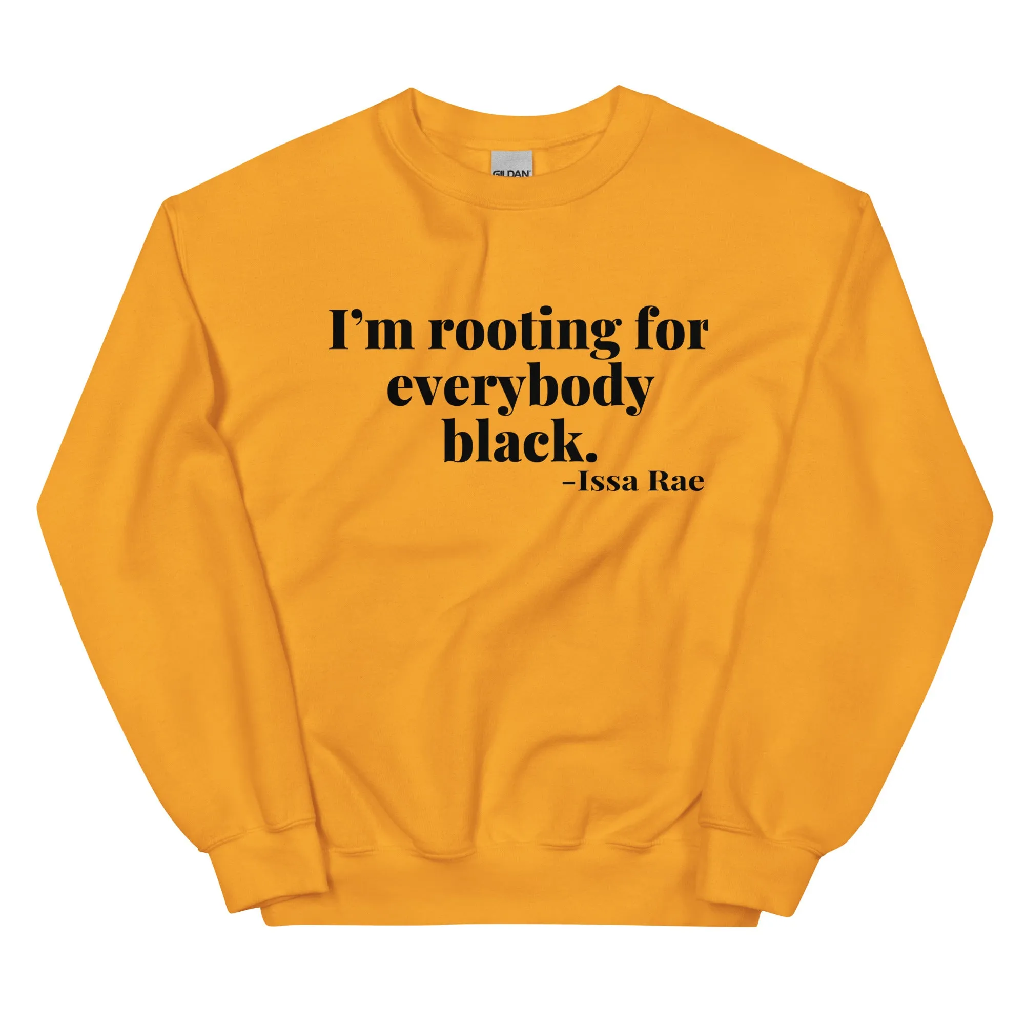 "I'm Rooting for Everybody Black." - Sweatshirt