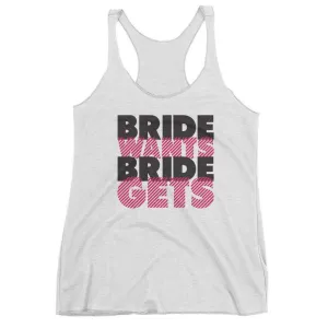 Women's White "Bride Wants Bride Gets" Racerback Tank Top